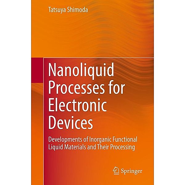 Nanoliquid Processes for Electronic Devices, Tatsuya Shimoda