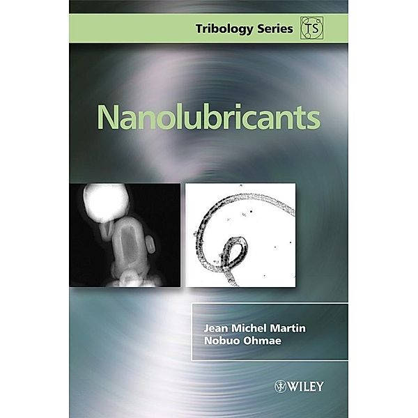 Nanolubricants / Tribology in Practice Series, Jean Michel Martin, Nobuo Ohmae