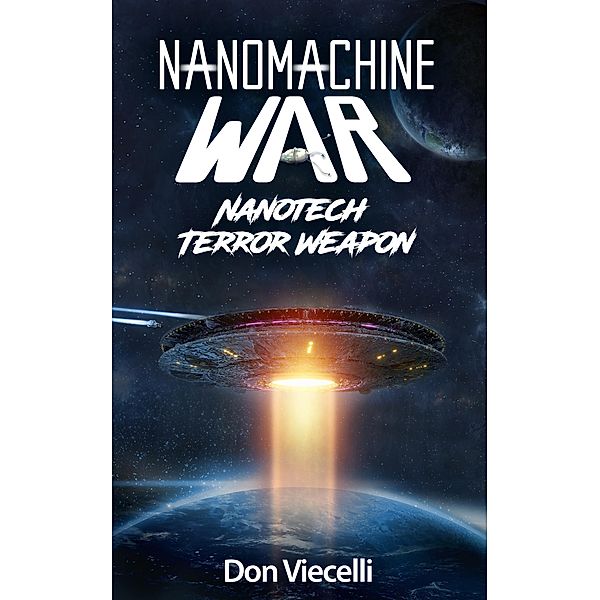 Nanomachine War - Nanotech Terror Weapon (Nanomachine Wars, #1) / Nanomachine Wars, Don Viecelli