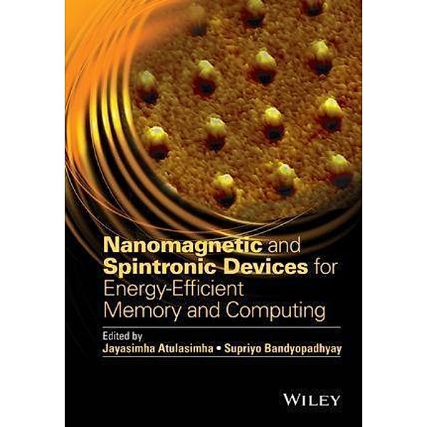 Nanomagnetic and Spintronic Devices for Energy-Efficient Memory and Computing, Jayasimha Atulasimha, Supriyo Bandyopadhyay