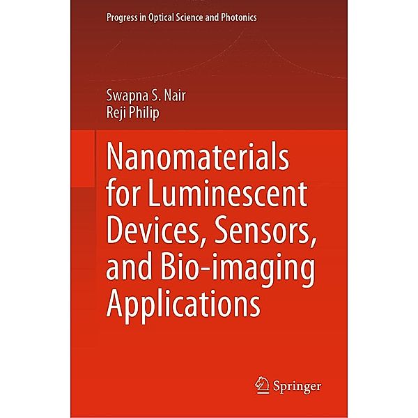 Nanomaterials for Luminescent Devices, Sensors, and Bio-imaging Applications / Progress in Optical Science and Photonics Bd.16, Swapna S. Nair, Reji Philip