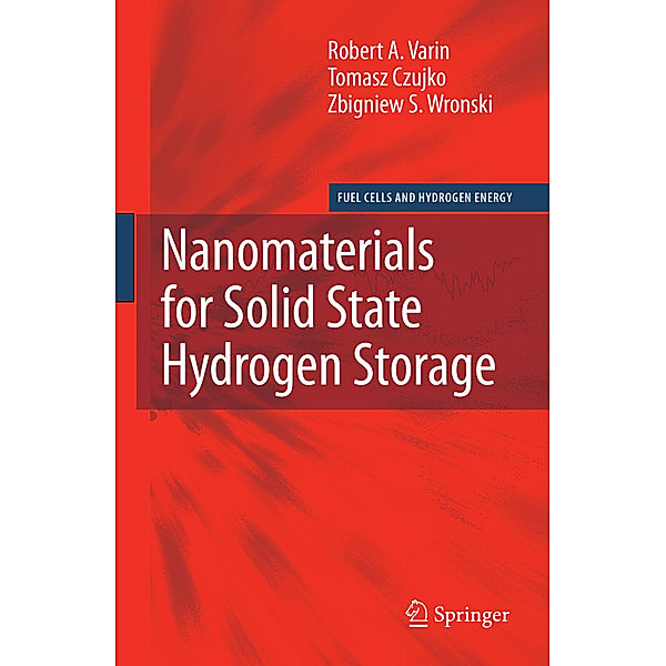 Nanomaterials for Solid State Hydrogen Storage, Robert A. Varin, Tomasz Czujko, Zbigniew S. Wronski