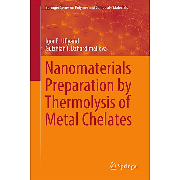 Nanomaterials Preparation by Thermolysis of Metal Chelates, Igor E. Uflyand, Gulzhian I. Dzhardimalieva