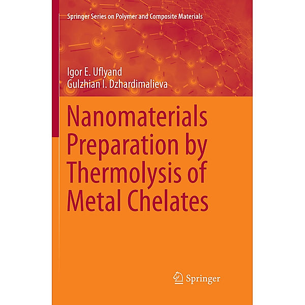 Nanomaterials Preparation by Thermolysis of Metal Chelates, Igor E. Uflyand, Gulzhian I. Dzhardimalieva