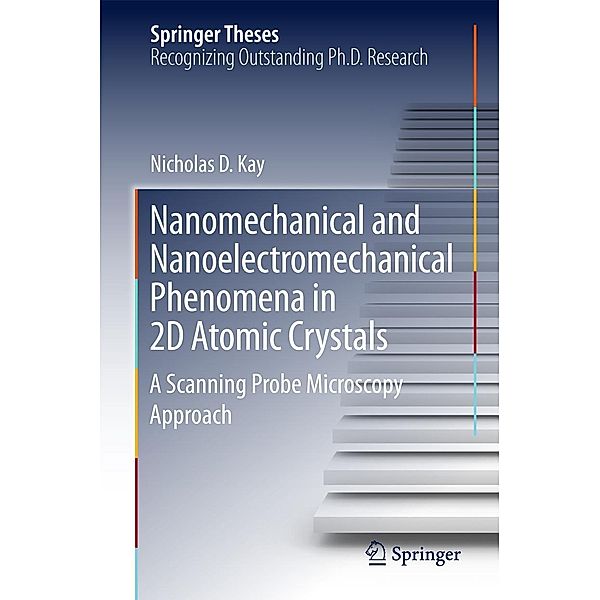 Nanomechanical and Nanoelectromechanical Phenomena in 2D Atomic Crystals / Springer Theses, Nicholas D. Kay