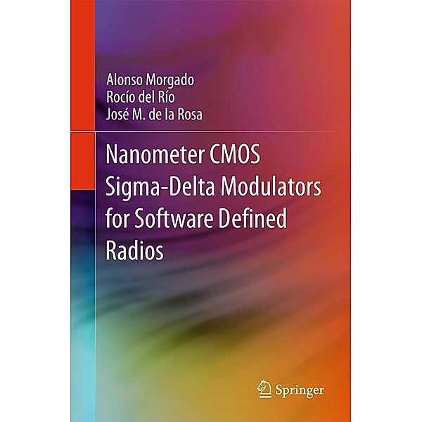 Nanometer CMOS Sigma-Delta Modulators for Software Defined Radio, Alonso Morgado, Rocío del Río, José M. de la Rosa