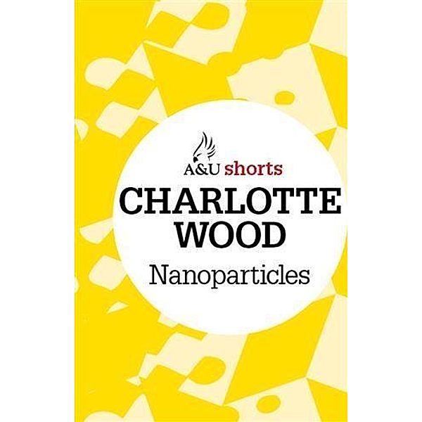 Nanoparticles, Charlotte Wood