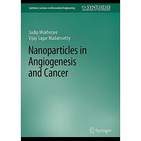 Nanoparticles in Angiogenesis and Cancer / Synthesis Lectures on Biomedical Engineering, Sudip Mukherjee, Vijay Sagar Madamsetty