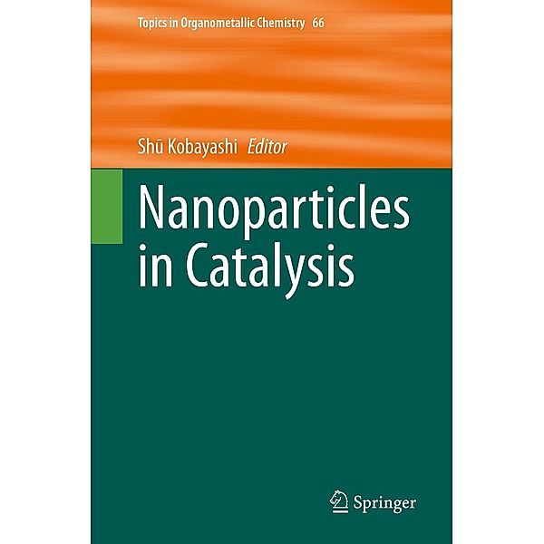 Nanoparticles in Catalysis / Topics in Organometallic Chemistry Bd.66