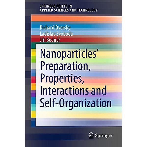 Nanoparticles' Preparation, Properties, Interactions and Self-Organization / SpringerBriefs in Applied Sciences and Technology, Richard Dvorsky, Ladislav Svoboda, Jirí Bednár