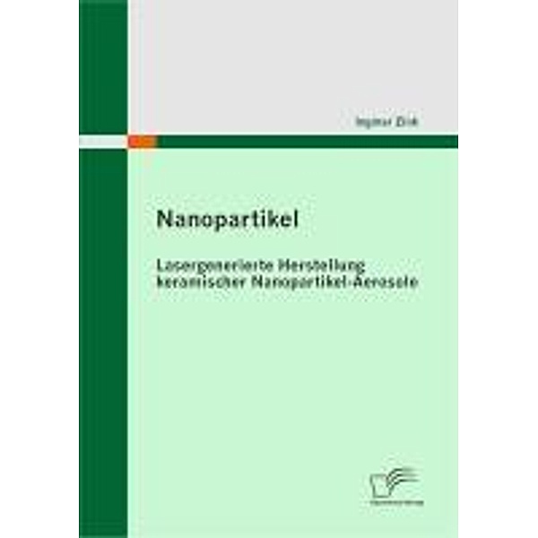 Nanopartikel: Lasergenerierte Herstellung keramischer Nanopartikel-Aerosole, Ingmar Zink