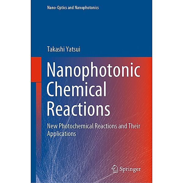 Nanophotonic Chemical Reactions, Takashi Yatsui