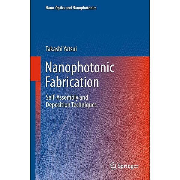 Nanophotonic Fabrication / Nano-Optics and Nanophotonics, Takashi Yatsui