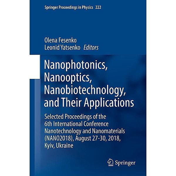 Nanophotonics, Nanooptics, Nanobiotechnology, and Their Applications / Springer Proceedings in Physics Bd.222