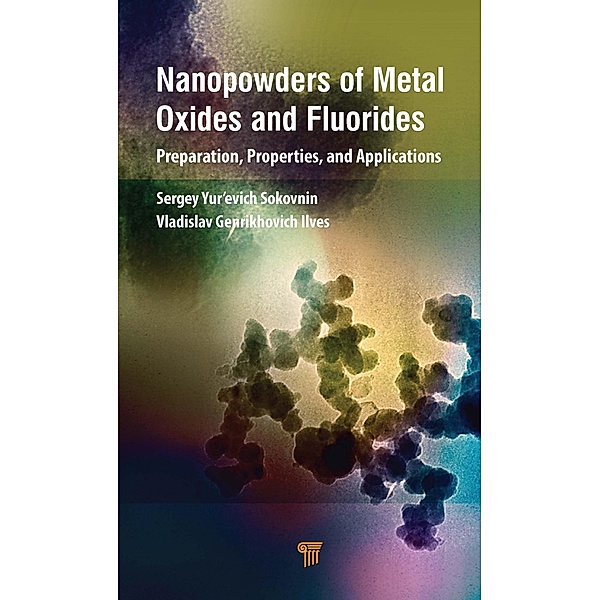 Nanopowders of Metal Oxides and Fluorides, Sergey Yur'evich Sokovnin, Vladislav Genrikhovich Ilves