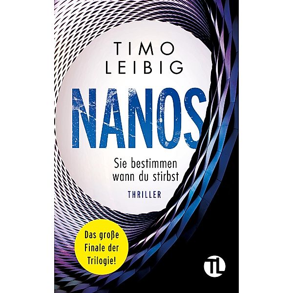 Nanos. Sie bestimmen wann du stirbst: Thriller / Malek Wutkowski Bd.3, Timo Leibig
