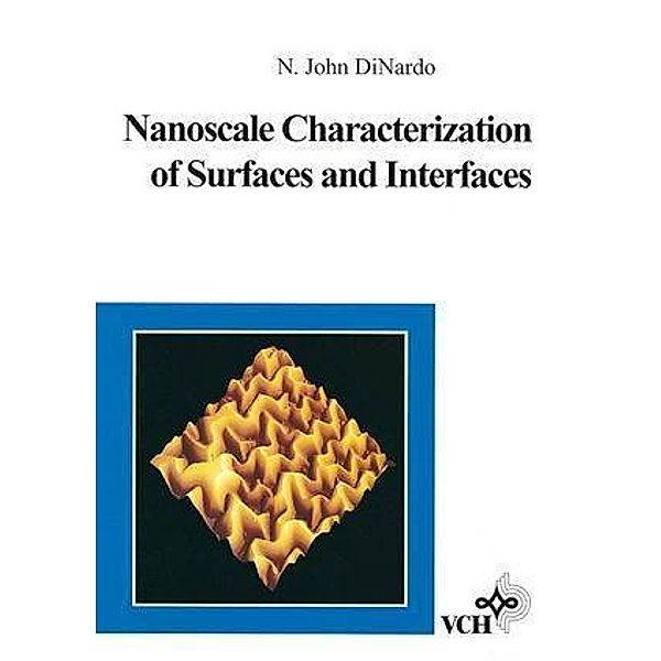 Nanoscale Characterization of Surfaces and Interfaces, N. John DiNardo