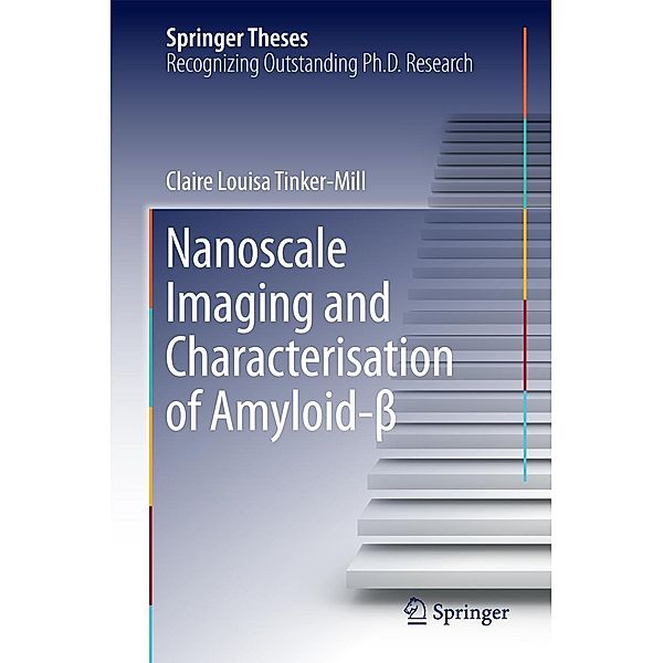 Nanoscale Imaging and Characterisation of Amyloid-ß / Springer Theses, Claire Louisa Tinker-Mill