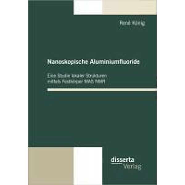 Nanoskopische Aluminiumfluoride: Eine Studie lokaler Strukturen mittels Festkörper MAS NMR, René König