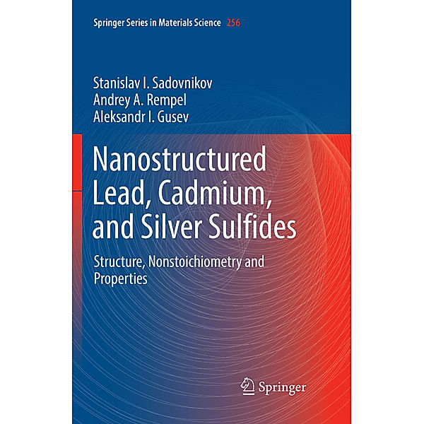 Nanostructured Lead, Cadmium, and Silver Sulfides, Stanislav I. Sadovnikov, Andrey A. Rempel, Aleksandr I. Gusev