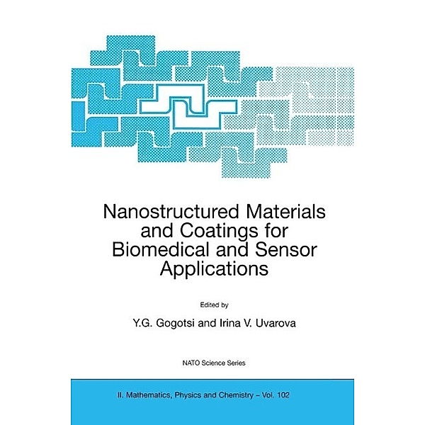 Nanostructured Materials and Coatings for Biomedical and Sensor Applications / NATO Science Series II: Mathematics, Physics and Chemistry Bd.102