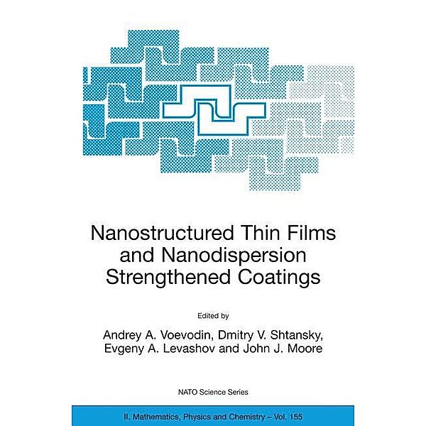 Nanostructured Thin Films and Nanodispersion Strengthened Coatings, Andrey A. Voevodin