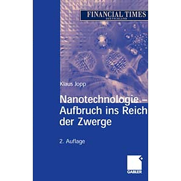 Nanotechnologie - Aufbruch ins Reich der Zwerge, Klaus Jopp