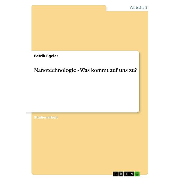 Nanotechnologie - Was kommt auf uns zu?, Patrik Egeler