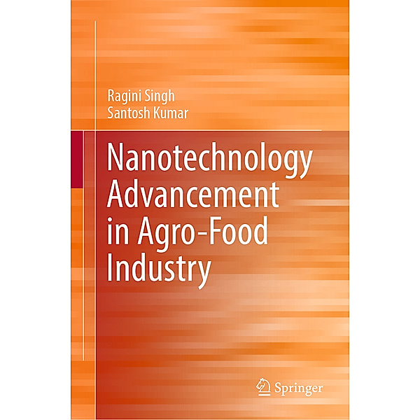 Nanotechnology Advancement in Agro-Food Industry, Ragini Singh, Santosh Kumar