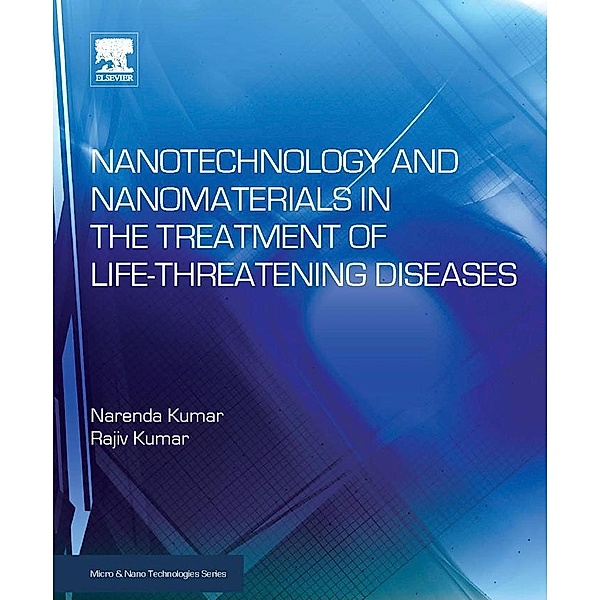 Nanotechnology and Nanomaterials in the Treatment of Life-threatening Diseases / Micro and Nano Technologies, Narenda Kumar, Rajiv Kumar