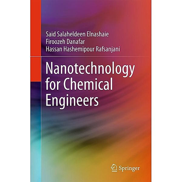 Nanotechnology for Chemical Engineers, Said Salaheldeen Elnashaie, Firoozeh Danafar, Hassan Hashemipour Rafsanjani