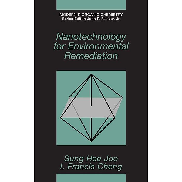 Nanotechnology for Environmental Remediation / Modern Inorganic Chemistry, Sung Hee Joo, Frank Cheng