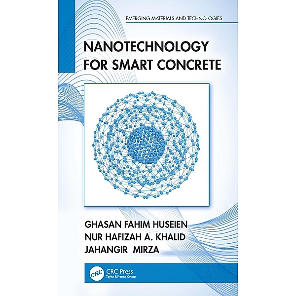 Nanotechnology for Smart Concrete, Ghasan Fahim Huseien, Nur Hafizah A. Khalid, Jahangir Mirza