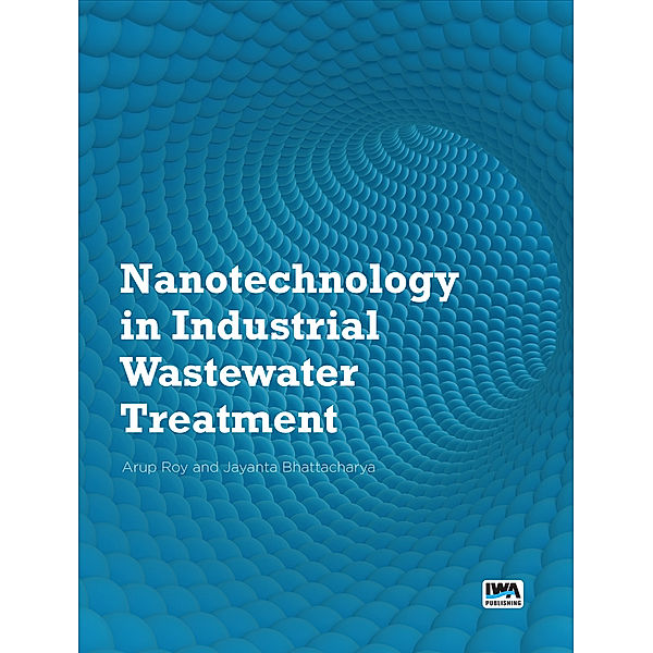Nanotechnology in Industrial Wastewater Treatment, Arup Roy, Jayanta Bhattacharya
