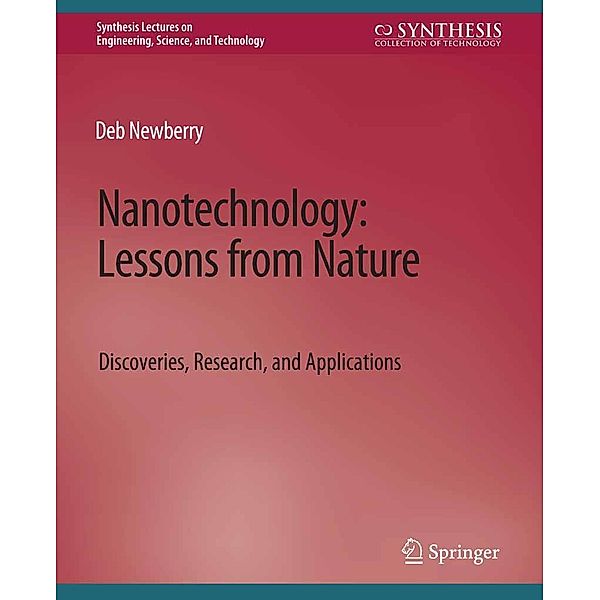 Nanotechnology, Lessons from Nature / Synthesis Lectures on Engineering, Science, and Technology, Deb Newberry