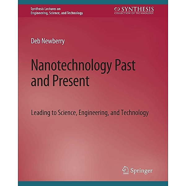 Nanotechnology Past and Present / Synthesis Lectures on Engineering, Science, and Technology, Deb Newberry