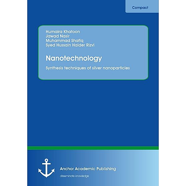 Nanotechnology. Synthesis techniques of silver nanoparticles, Humaira Khatoon, Jawad Nasir, Muhammad Shafiq, Syed Hussain Haider Rizvi