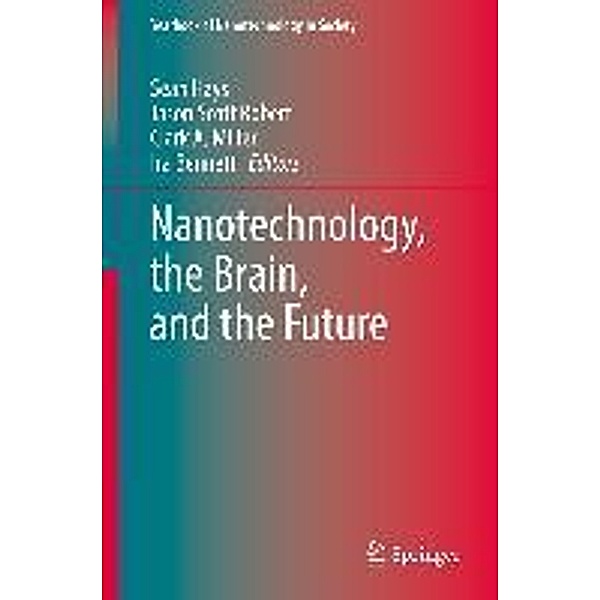 Nanotechnology, the Brain, and the Future / Yearbook of Nanotechnology in Society Bd.3, Ira Bennett
