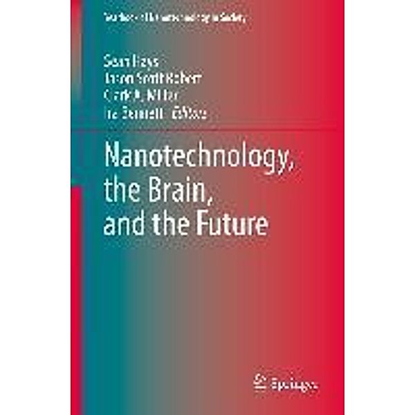 Nanotechnology, the Brain, and the Future / Yearbook of Nanotechnology in Society Bd.3, Ira Bennett