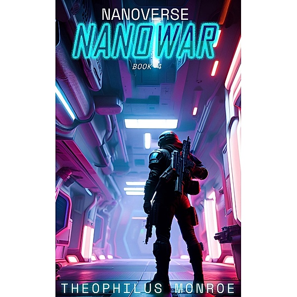 Nanowar (Nanoverse, #4) / Nanoverse, Theophilus Monroe