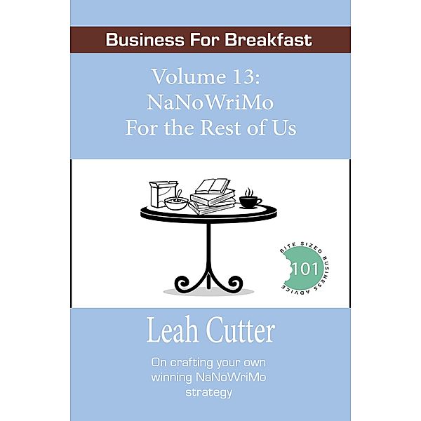 NaNoWriMo For the Rest of Us (Business for Breakfast, #13) / Business for Breakfast, Leah Cutter