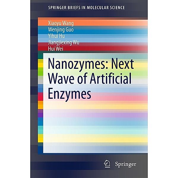 Nanozymes: Next Wave of Artificial Enzymes / SpringerBriefs in Molecular Science, Xiaoyu Wang, Wenjing Guo, Yihui Hu, Jiangjiexing Wu, Hui Wei