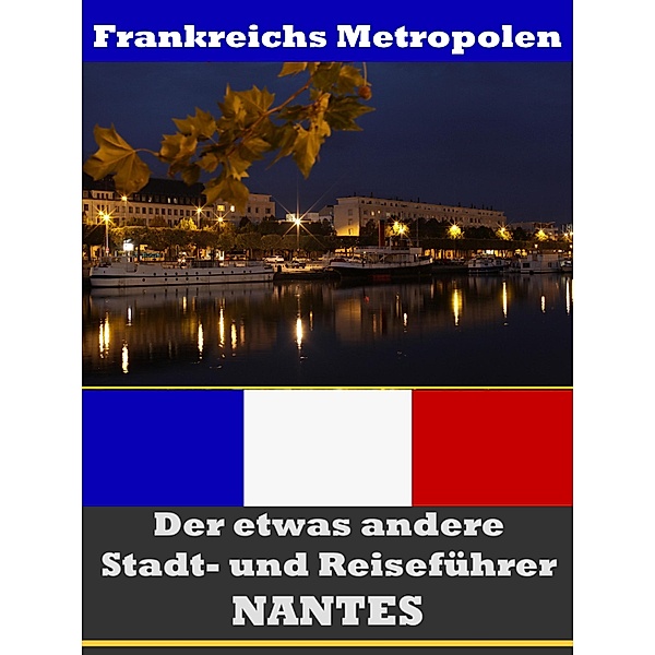 Nantes - Der etwas andere Stadt- und Reiseführer - Mit Reise - Wörterbuch Deutsch-Französisch, A. D. Astinus