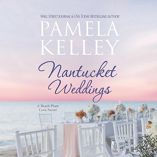 Nantucket Beach Plum Cove - 5 - Nantucket Weddings - Nantucket Beach Plum Cove, Book 5 (Unabridged), Pamela Kelley