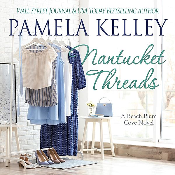 Nantucket Beach Plum Cove - 6 - Nantucket Threads - Nantucket Beach Plum Cove, Book 6 (Unabridged), Pamela Kelley