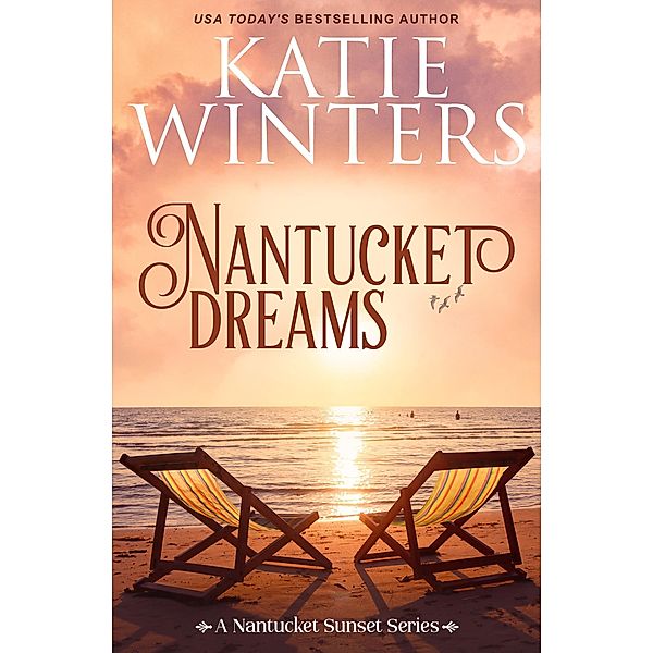 Nantucket Dreams (A Nantucket Sunset Series, #2) / A Nantucket Sunset Series, Katie Winters