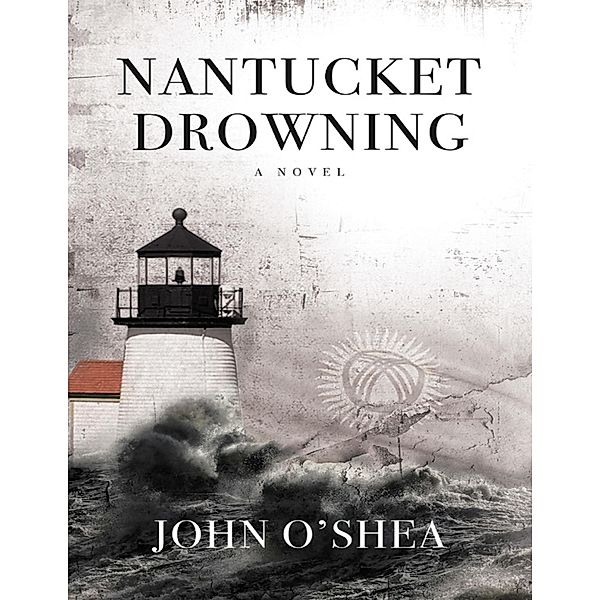 Nantucket Drowning: A Novel, John O'shea