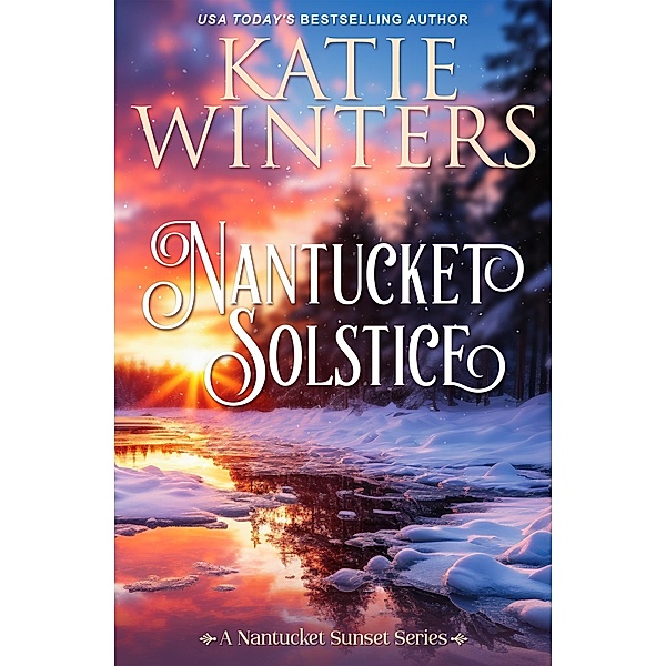 Nantucket Solstice (A Nantucket Sunset Series, #10) / A Nantucket Sunset Series, Katie Winters