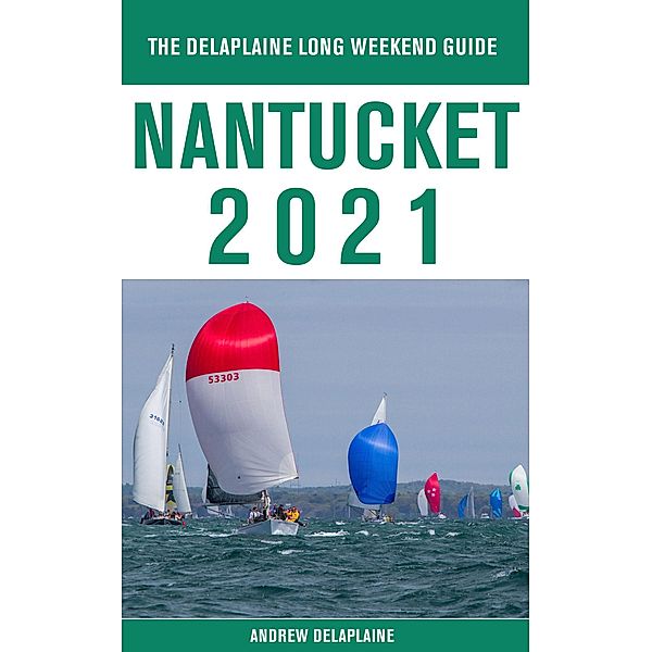 Nantucket - The Delaplaine 2021 Long Weekend Guide, Andrew Delaplaine