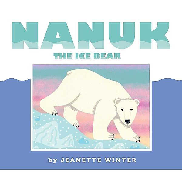 Nanuk the Ice Bear, Jeanette Winter